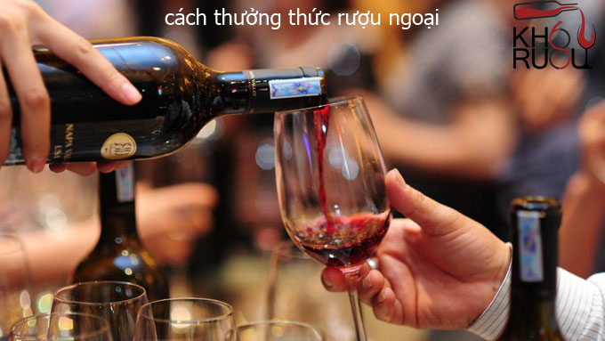 Các cách thưởng thức rượu ngoại đúng cách cách thưởng thức rượu ngoại