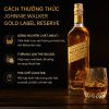 Cách Thưởng Thức Rượu Johnnie Walker Gold Label Reserve